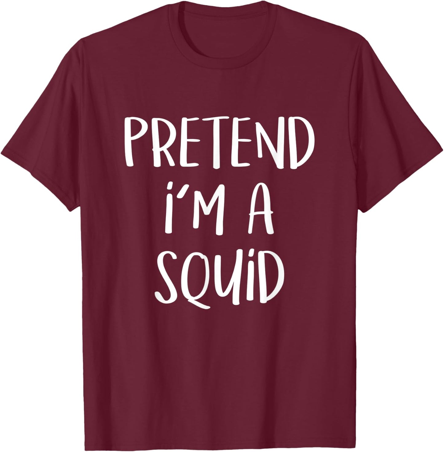 Pretend I'm A Squid Costume Party Funny Sea Halloween Squid T-Shirt - T-Shirt | Maroon