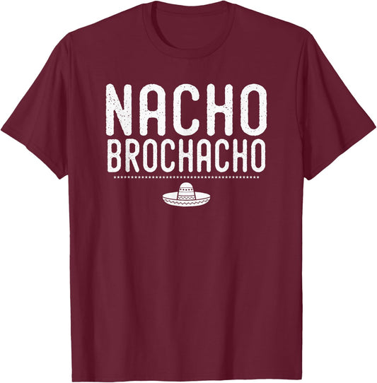 Nacho Brochacho Bachelor Gym Bro Trendy Mexican Funny Shirt T-Shirt - T-Shirt | Maroon