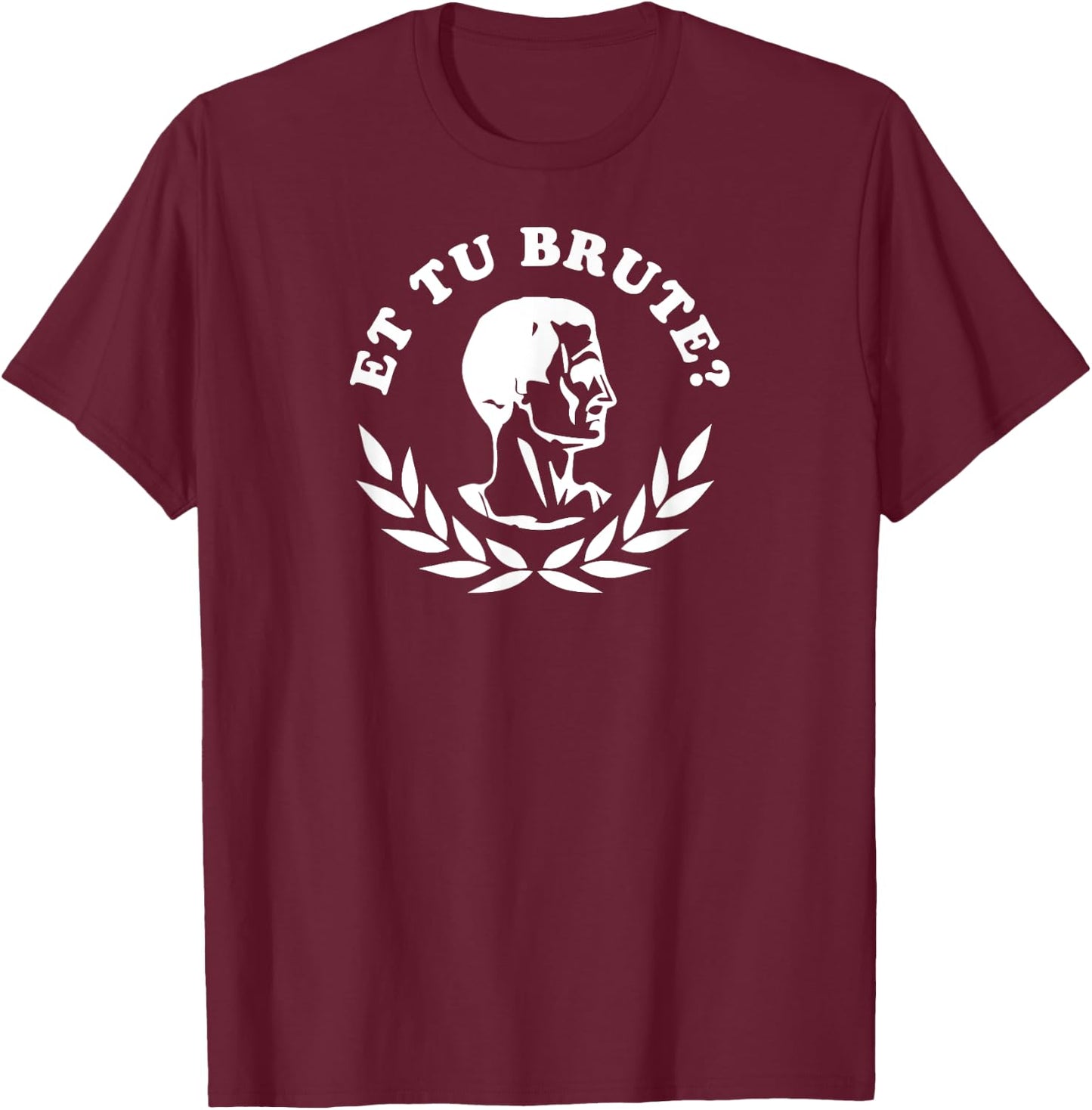 Et Tu Brute? High School Theatre Shakespeare Shirt Dramatic T-Shirt - T-Shirt | Maroon