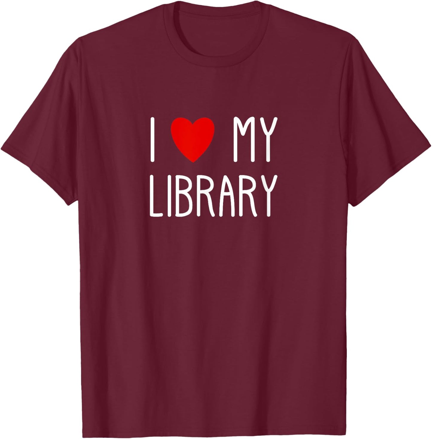 I Love My Library For Book Lovers Readers Librarian T-Shirt - T-Shirt | Maroon