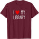 I Love My Library For Book Lovers Readers Librarian T-Shirt - T-Shirt | Maroon
