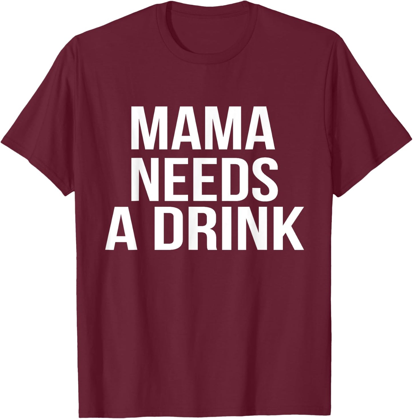 Funny Mom design Mama Needs A Drink Parent Gift T-Shirt - T-Shirt | Maroon