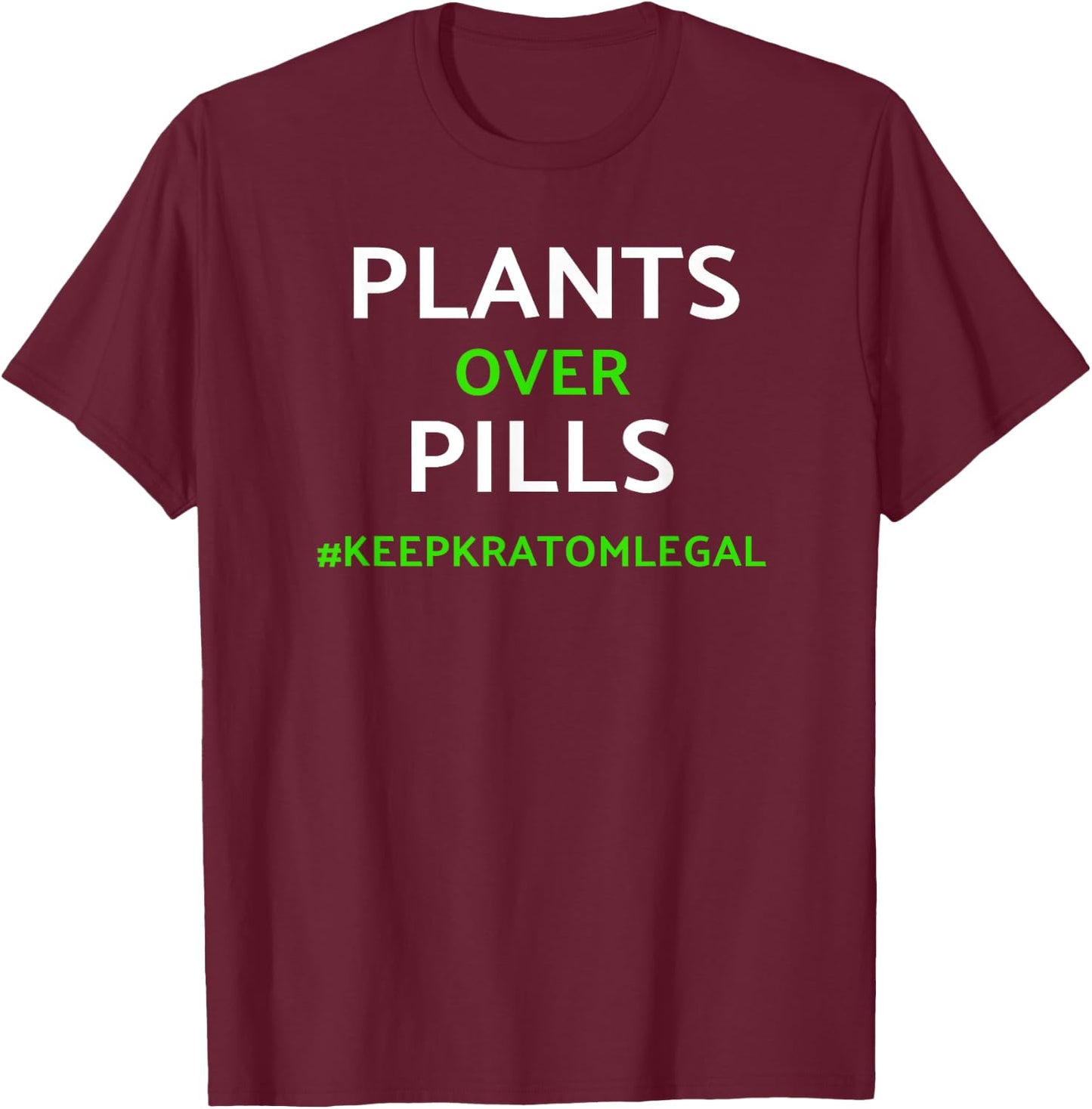 Kratom / Plants Over Pills Keep Kratom Legal Shirt T-Shirt - T-Shirt | Maroon