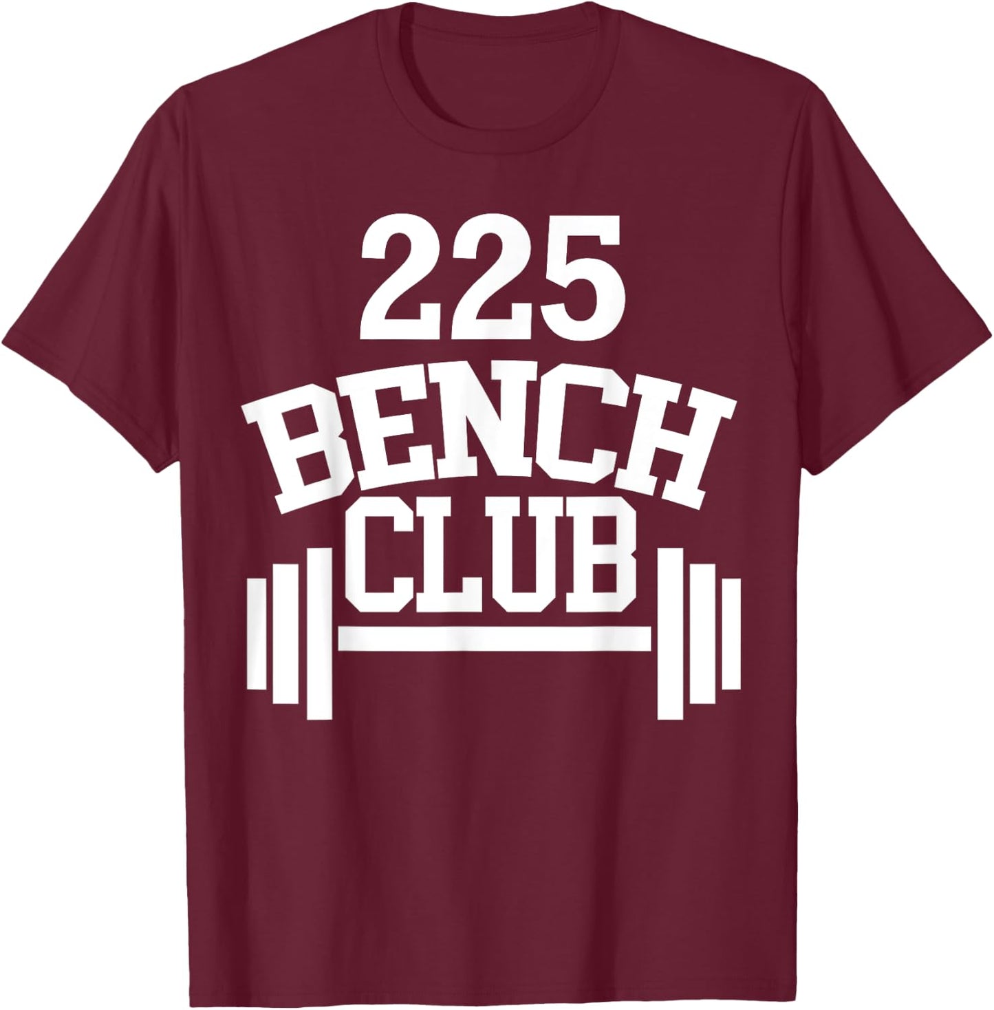 225 lbs Bench Press Club Member T-Shirt - T-Shirt | Maroon