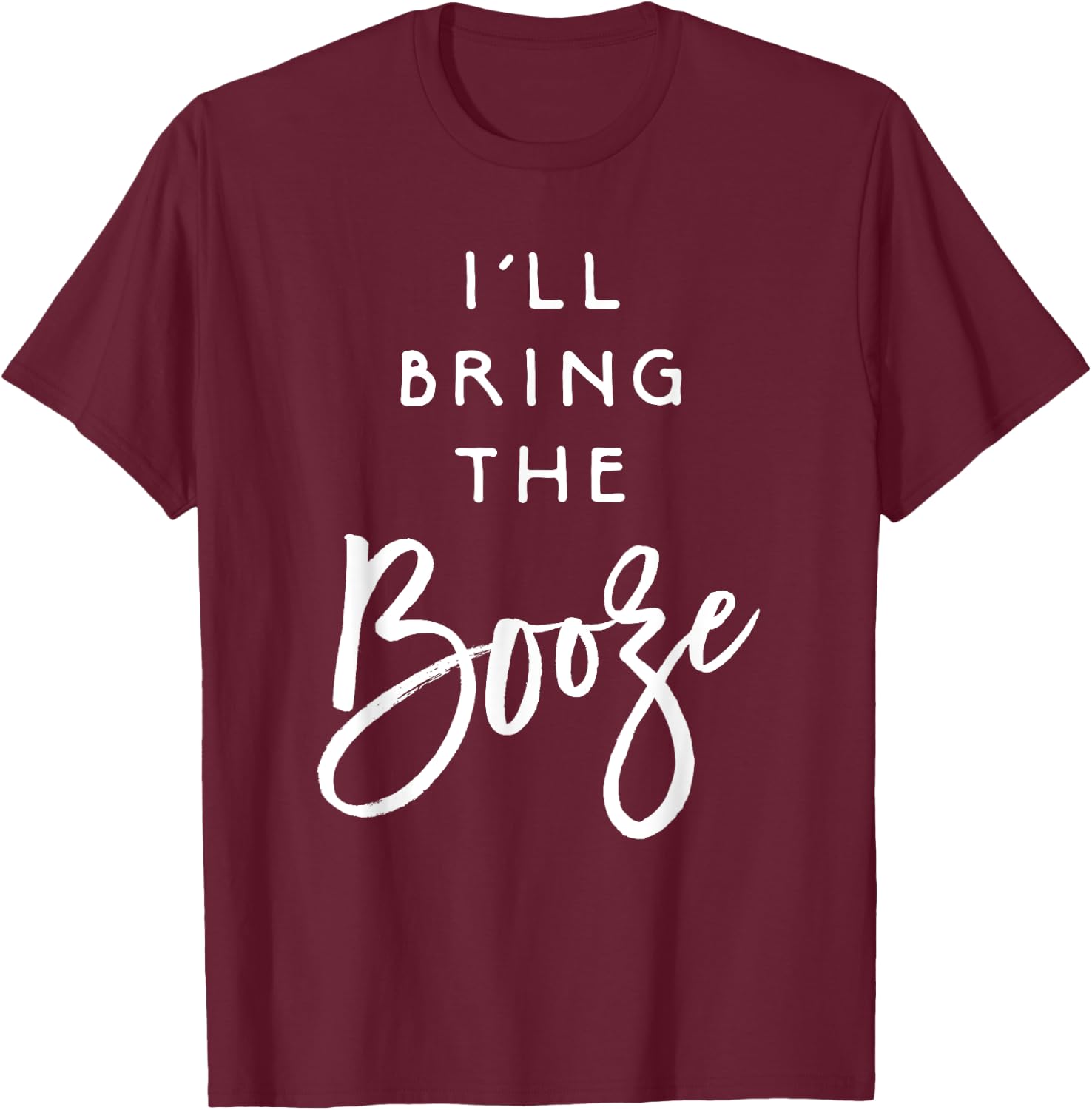 I'll Bring The Booze Shirt Funny Party Group Drinking T-Shirt - T-Shirt | Maroon