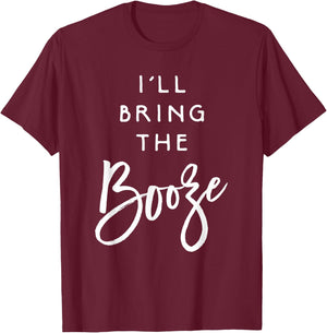 I'll Bring The Booze Shirt Funny Party Group Drinking T-Shirt - T-Shirt | Maroon