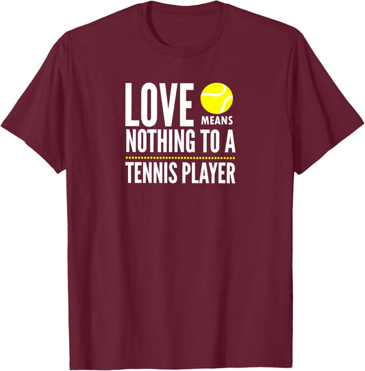 Love Means Nothing to a Tennis Player Funny T-Shirt - T-Shirt | Maroon