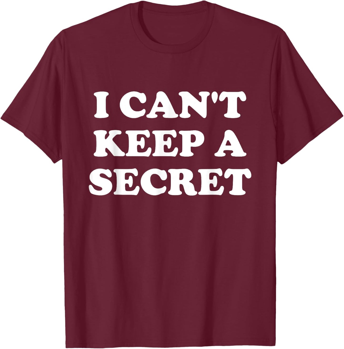 I Can't Keep A Secret T-Shirt - T-Shirt | Maroon