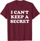 I Can't Keep A Secret T-Shirt - T-Shirt | Maroon