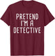 Pretend I'm A Detective Funny Lazy Halloween Costume T-Shirt - T-Shirt | Maroon