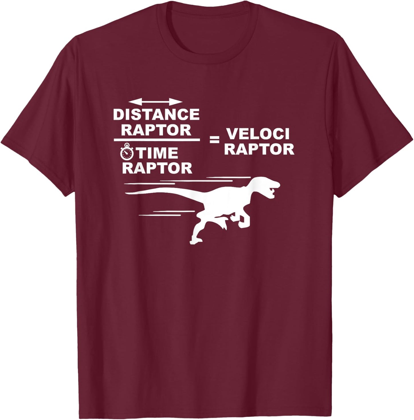 Distance raptor over time raptor = velociraptor T-Shirt - T-Shirt | Maroon