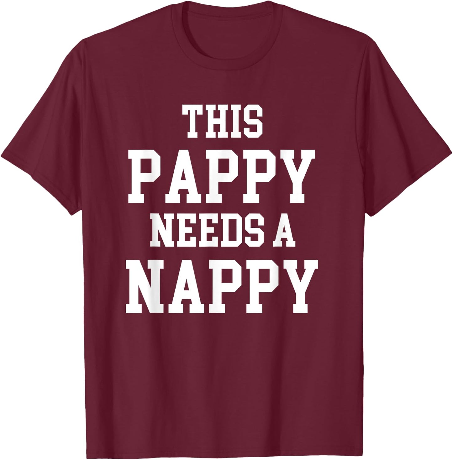 Cool Dad Father's Day Pappy needs Nappy T-Shirt - T-Shirt | Maroon