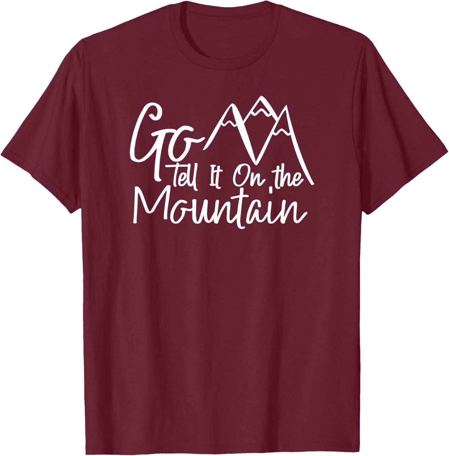 Christian Shirt Go Tell It On The Mountain T-Shirt - T-Shirt | Maroon