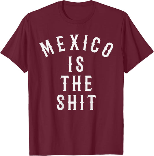 Mexico is the shit! Mexican pride gift T-Shirt - T-Shirt | Maroon