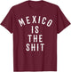 Mexico is the shit! Mexican pride gift T-Shirt - T-Shirt | Maroon