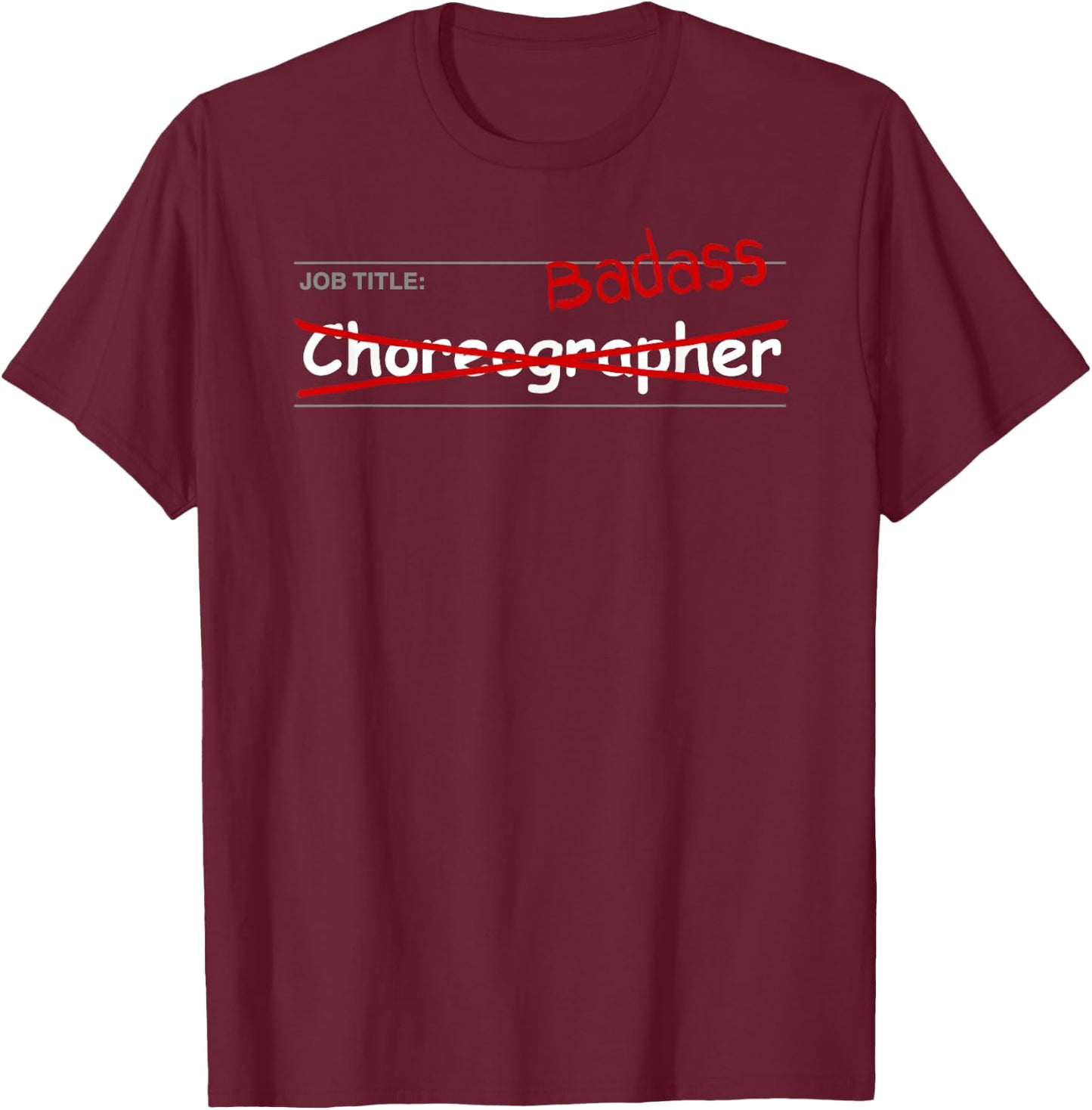 Choreographer Shirt Funny Gift - Job Title: Badass T-Shirt - T-Shirt | Maroon