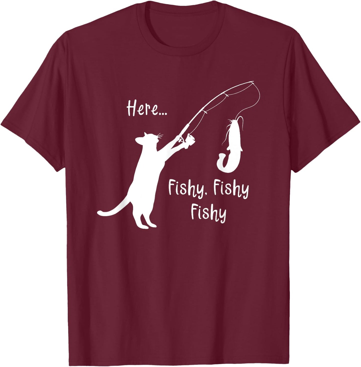 Here Fishy Fishy Fishy Funny Cat Fishing Novelty T Shirt Men Women Kids T-Shirt - T-Shirt | Maroon