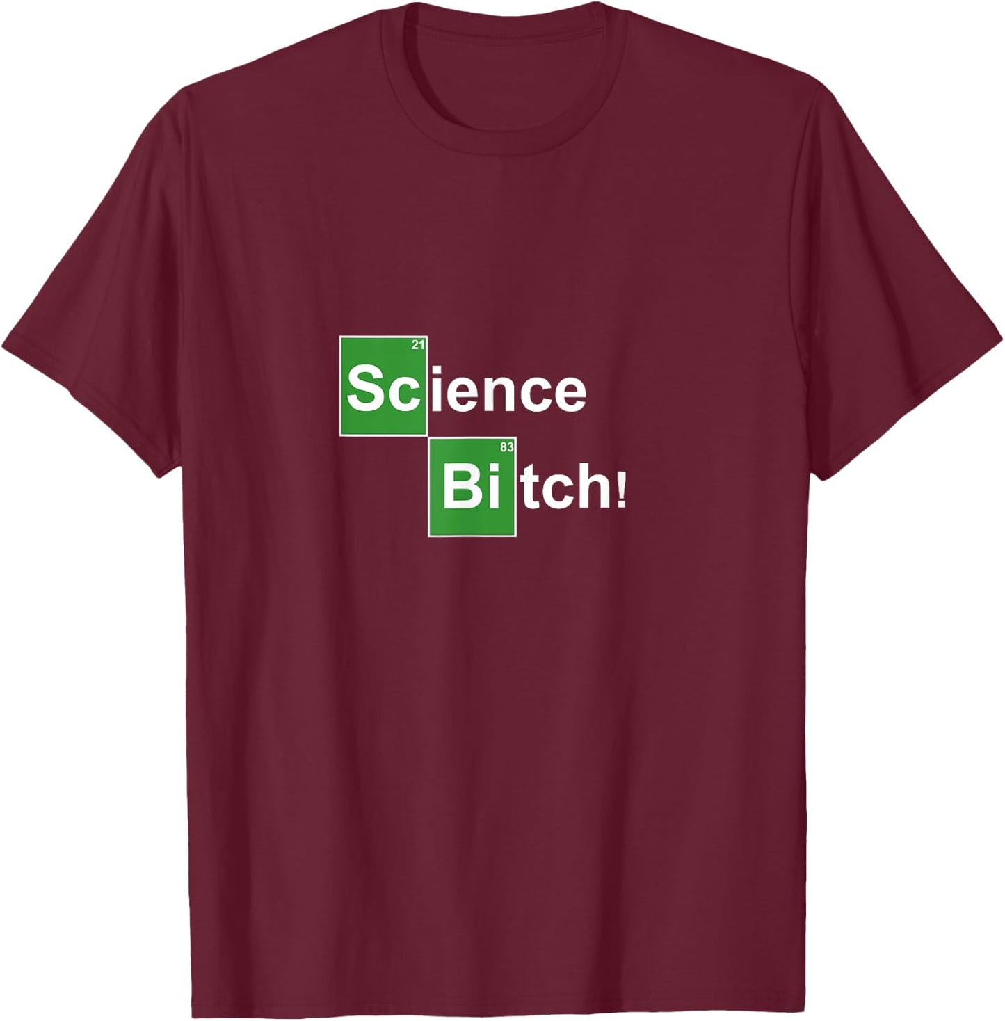 Science Bitch ! Funny Periodic Table T-Shirt - T-Shirt | Maroon
