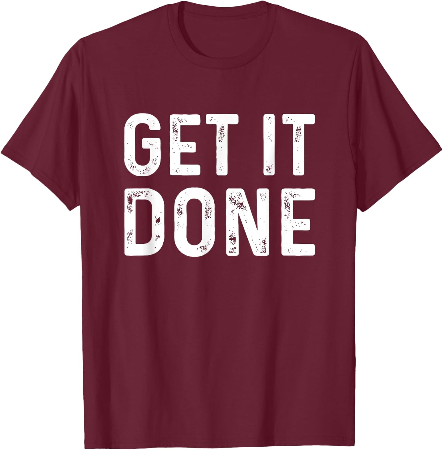 Get It Done | Fitness Motivational Workout T-Shirt - T-Shirt | Maroon