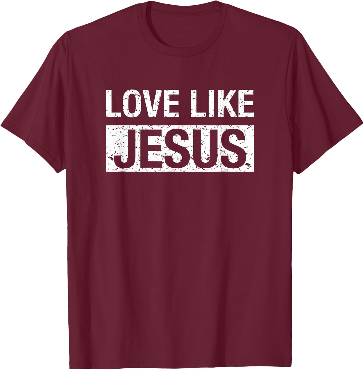 Love Like Jesus T-Shirt - T-Shirt | Maroon