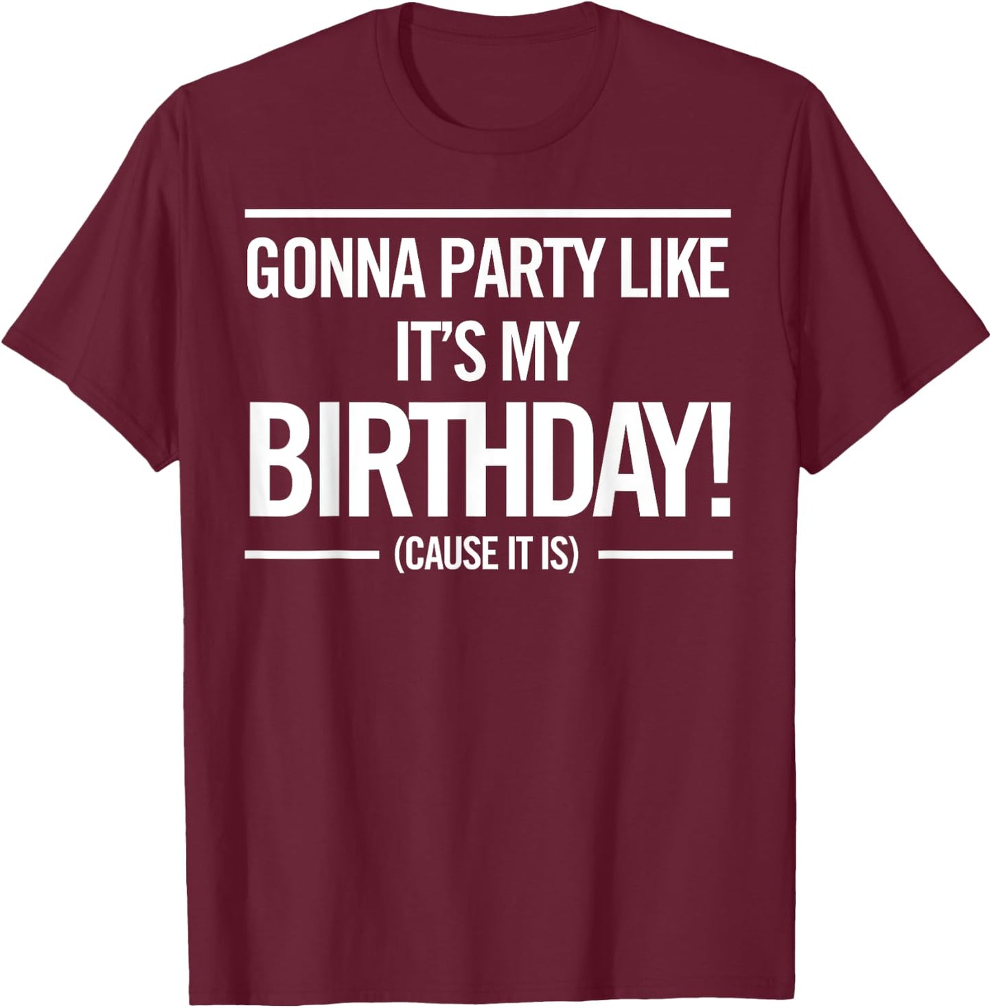 Gonna Party Like It's My Birthday Funny Cute Shirt T-Shirt - T-Shirt | Maroon