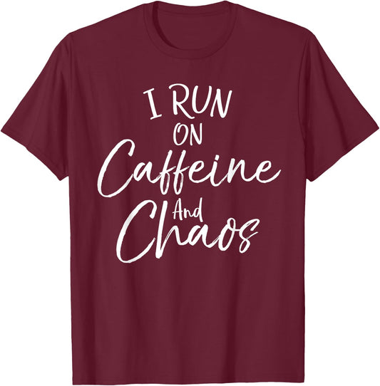 Funny Toddler Mom Quote Mother's I Run on Caffeine and Chaos T-Shirt - T-Shirt | Maroon