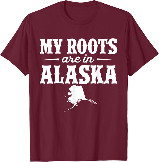My Roots Are In Alaska - Proud Home State T-Shirt - T-Shirt | Maroon
