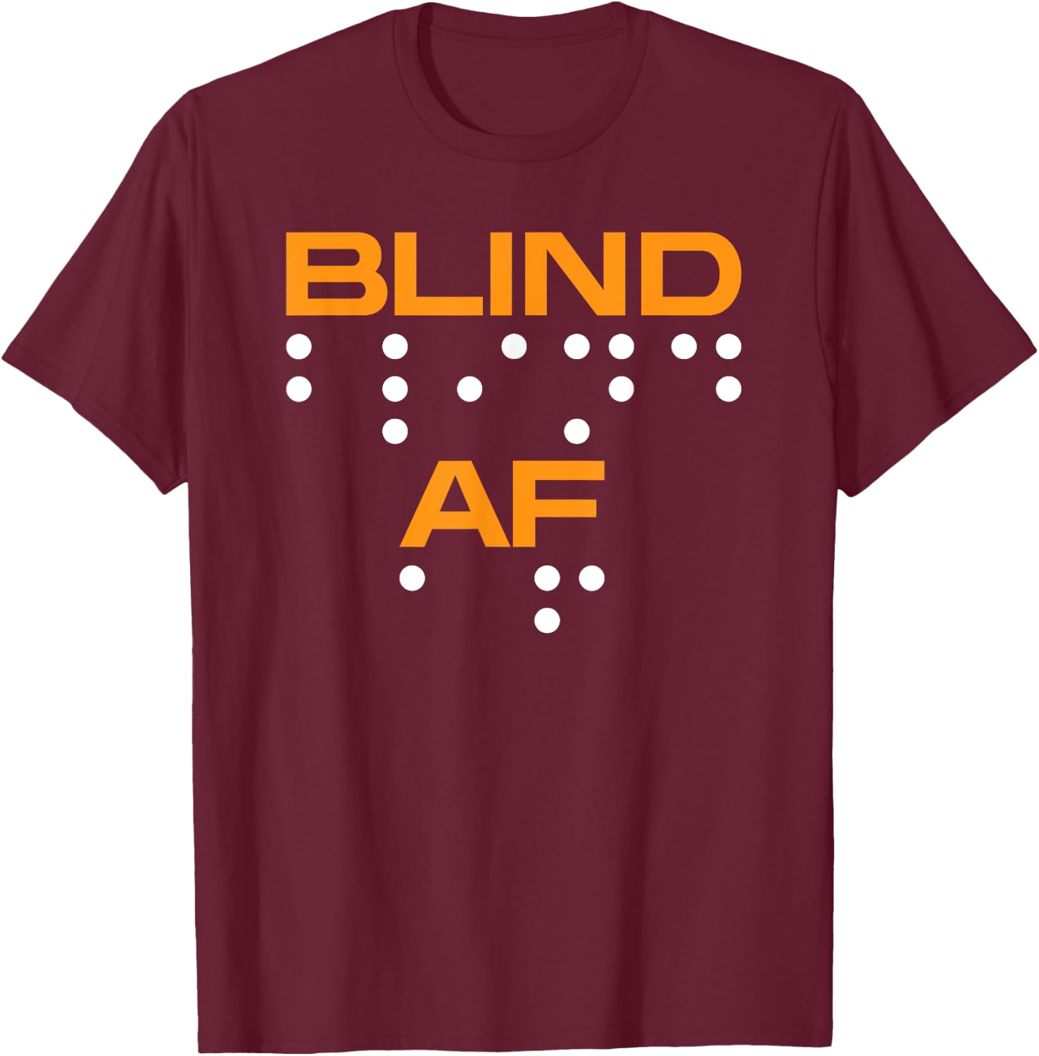 Blind AF Blindness Braille T-Shirt - T-Shirt | Maroon