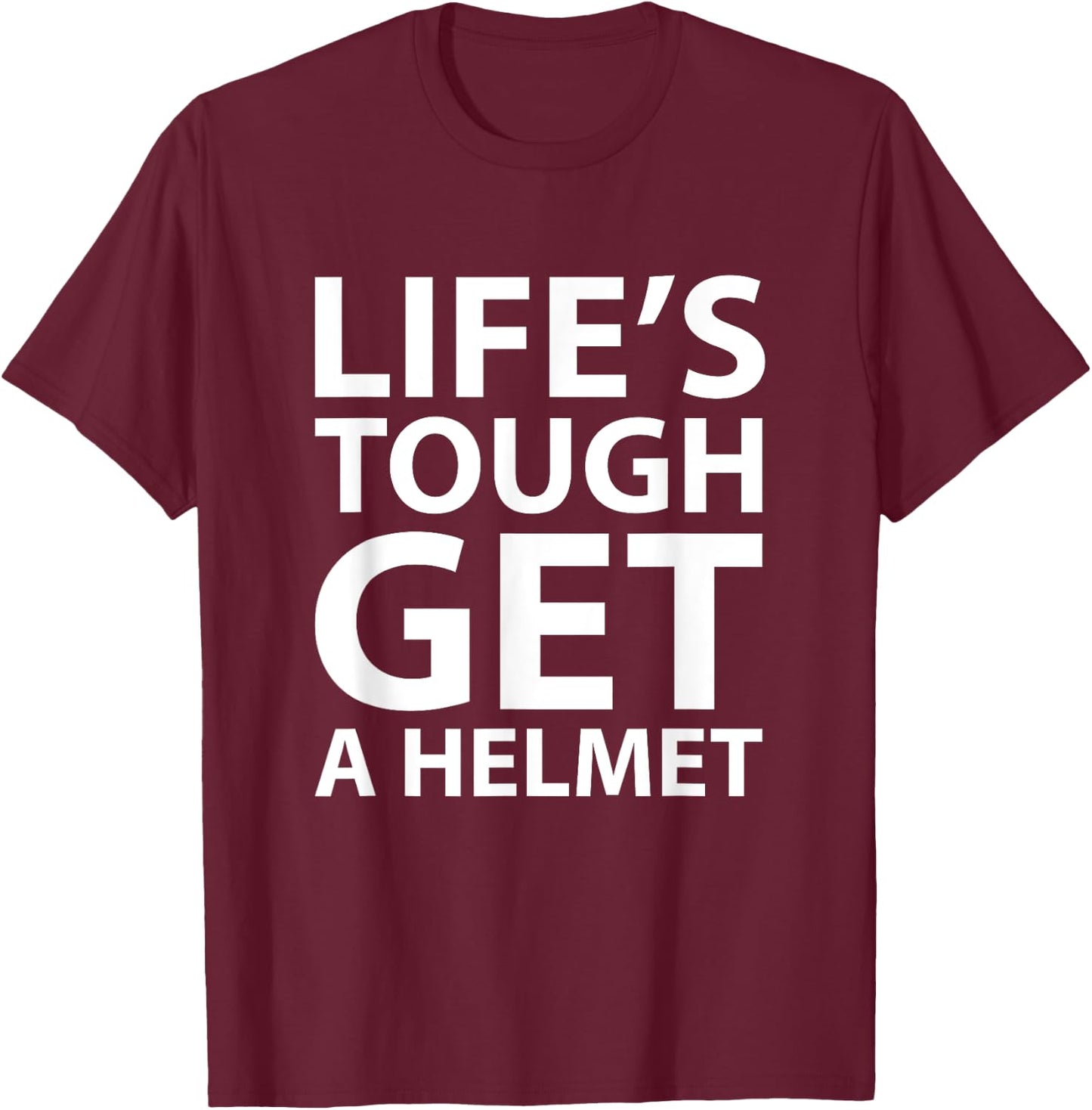 Life's Tough Get a Helmet Funny T-Shirt - T-Shirt | Maroon