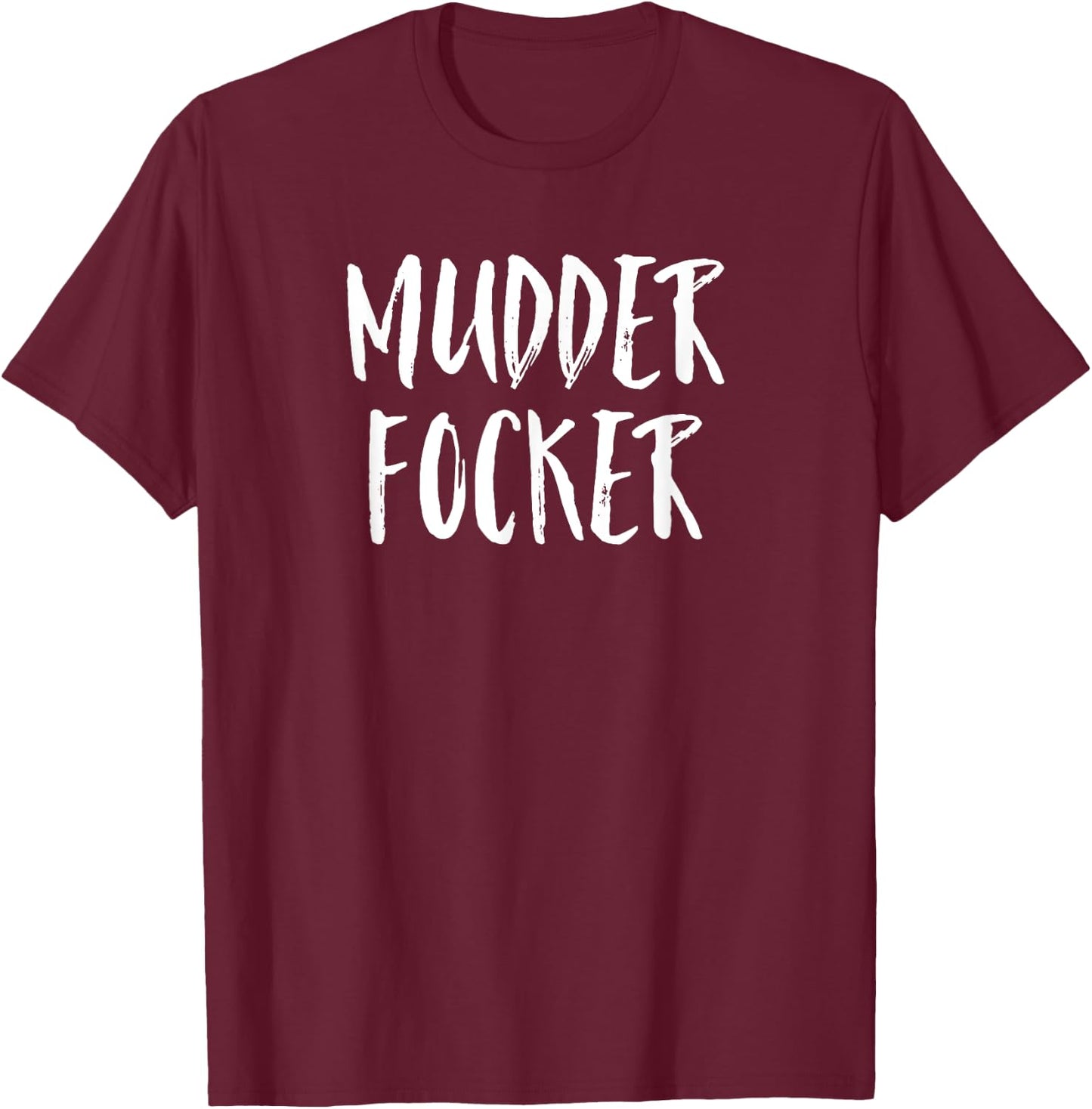 Mudder Focker! Mud Run & 4 Wheeling Gift T-Shirt - T-Shirt | Maroon