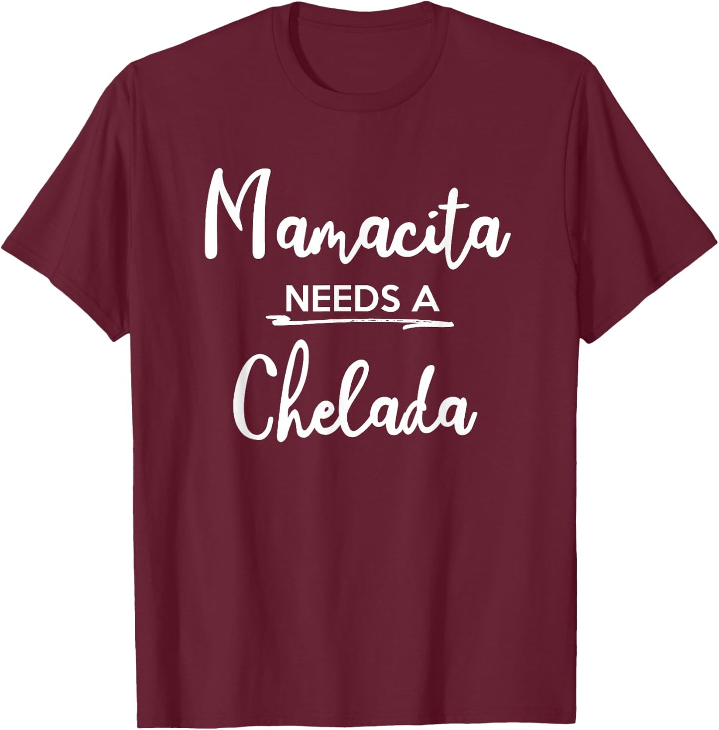 Mamacita Needs Chelada Funny Mamacita Gift T-Shirt - T-Shirt | Maroon
