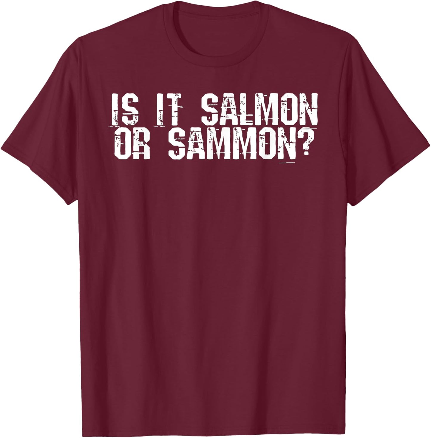 Is It Salmon or Sammon T-Shirt - T-Shirt | Maroon