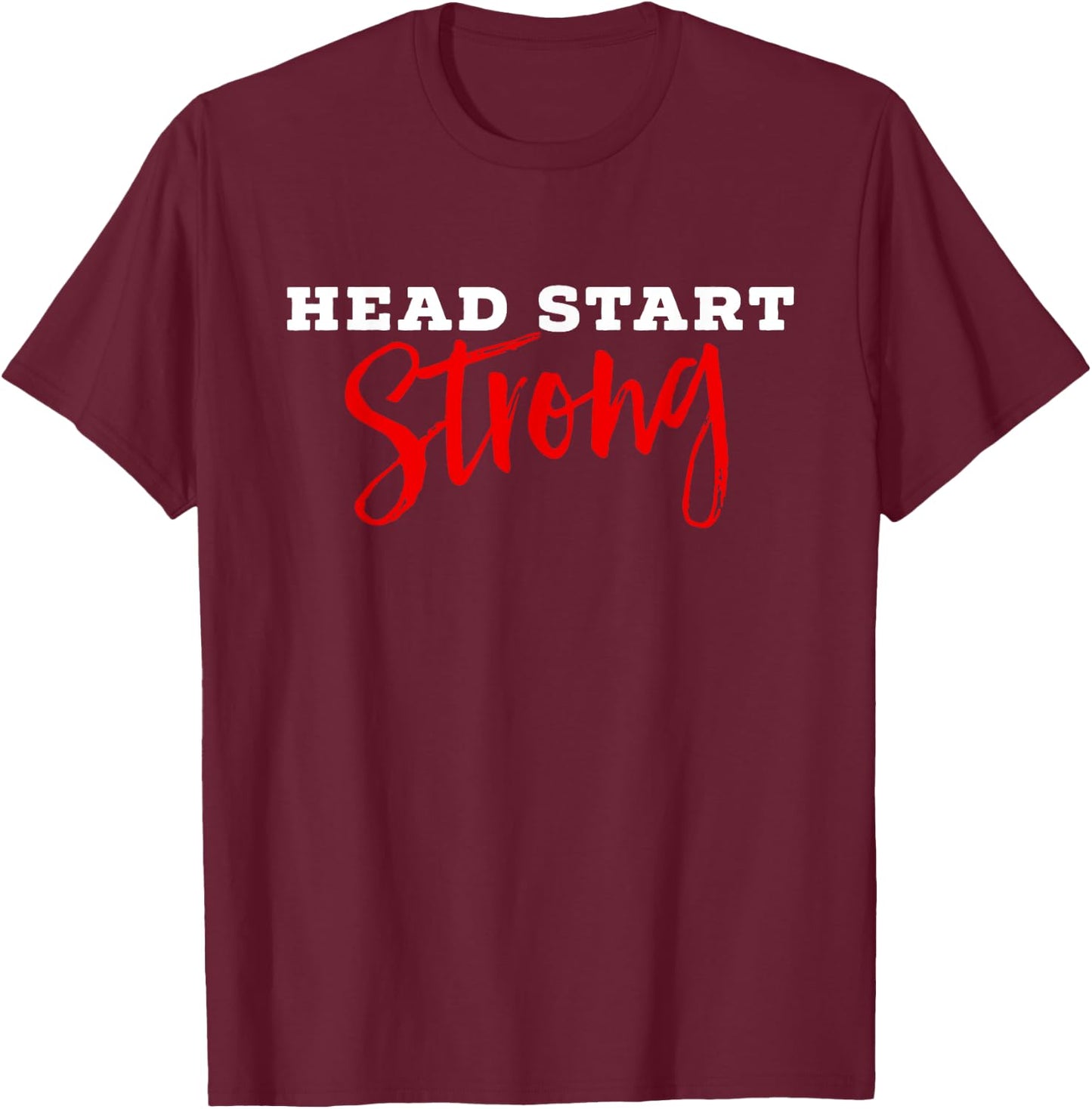 Cute Head Start Strong Head Start Teacher Family Advocate T-Shirt - T-Shirt | Maroon