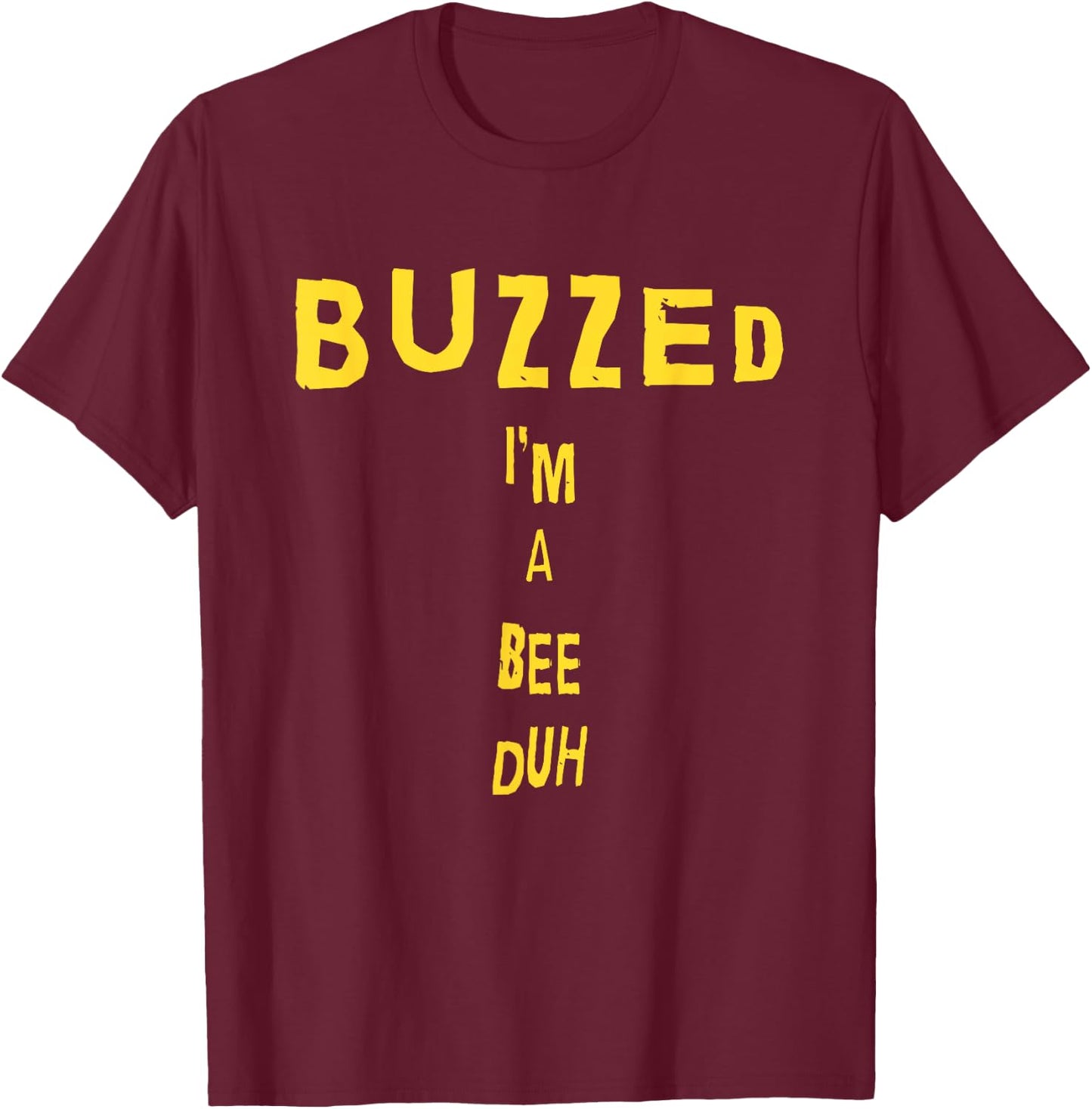 Funny Buzzed I'm A Bee Duh T-Shirt - T-Shirt | Maroon