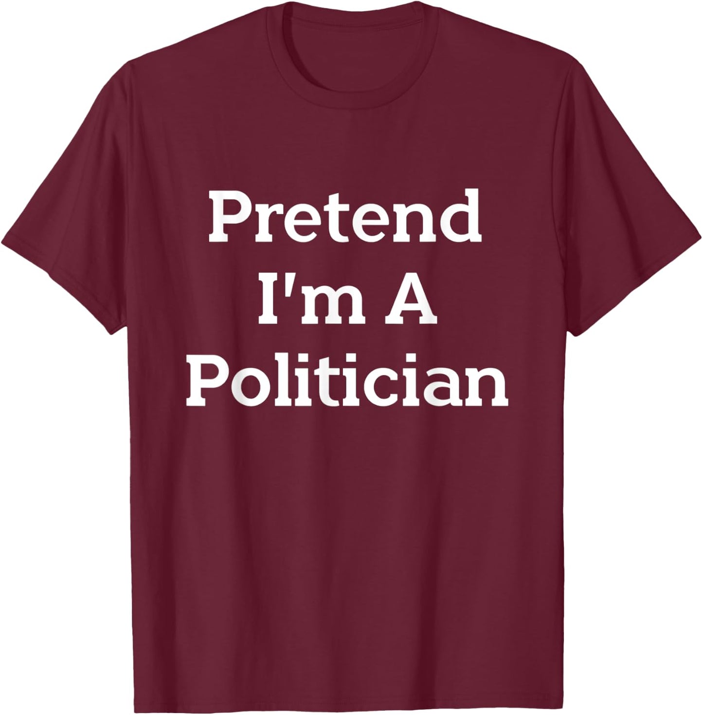 Pretend I'm A Politician Costume Funny Halloween Party T-Shirt - T-Shirt | Maroon