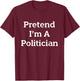 Pretend I'm A Politician Costume Funny Halloween Party T-Shirt - T-Shirt | Maroon