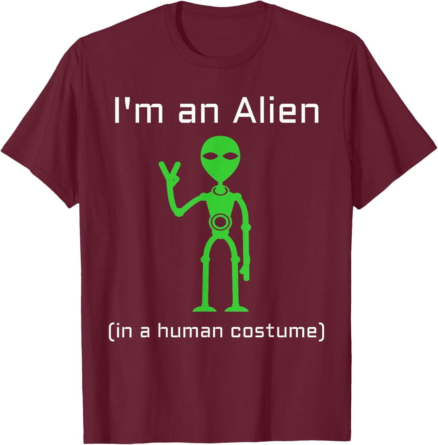 Extra Terrestrial Alien in a Human Costume T-Shirt - T-Shirt | Maroon