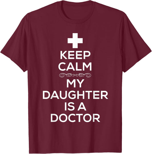 Keep Calm My Daughter Is A Doctor T Shirt for Dads T-Shirt - T-Shirt | Maroon