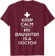 Keep Calm My Daughter Is A Doctor T Shirt for Dads T-Shirt - T-Shirt | Maroon