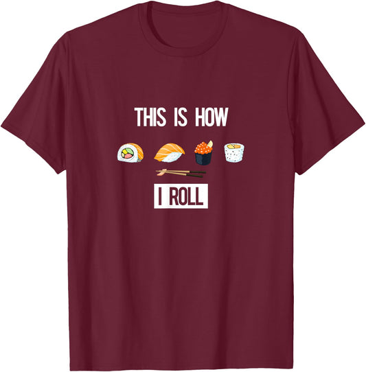This is How I Roll - I Love Sushi - (Sushi Rolls) T-Shirt - T-Shirt | Maroon