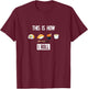 This is How I Roll - I Love Sushi - (Sushi Rolls) T-Shirt - T-Shirt | Maroon