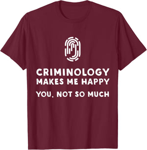 Criminology Makes Me Happy - Funny Criminology T-Shirt - T-Shirt | Maroon