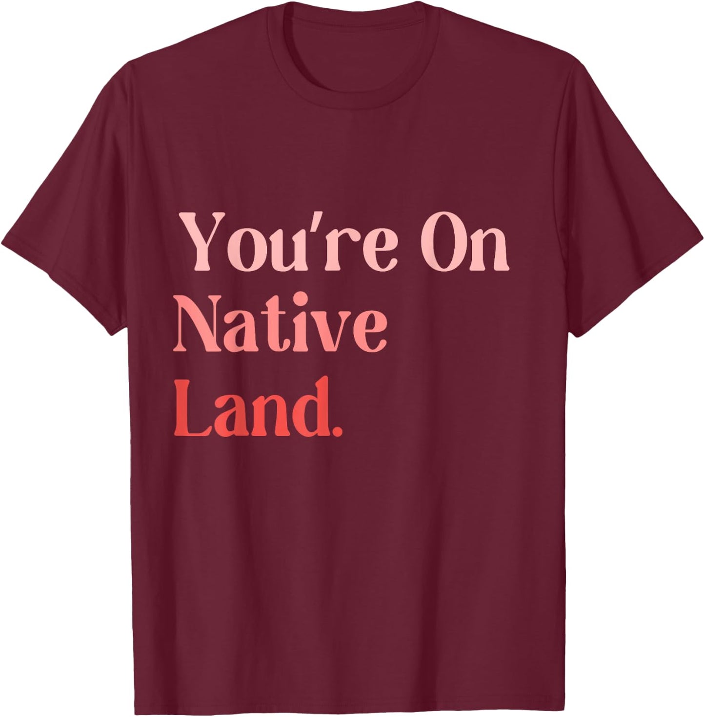 You Are on Native Land apparel Adult Indian , Small, Black, Short Sleeve, Modern, , Letter Print, Casual, Everyday Wear T-Shirt - T-Shirt | Maroon