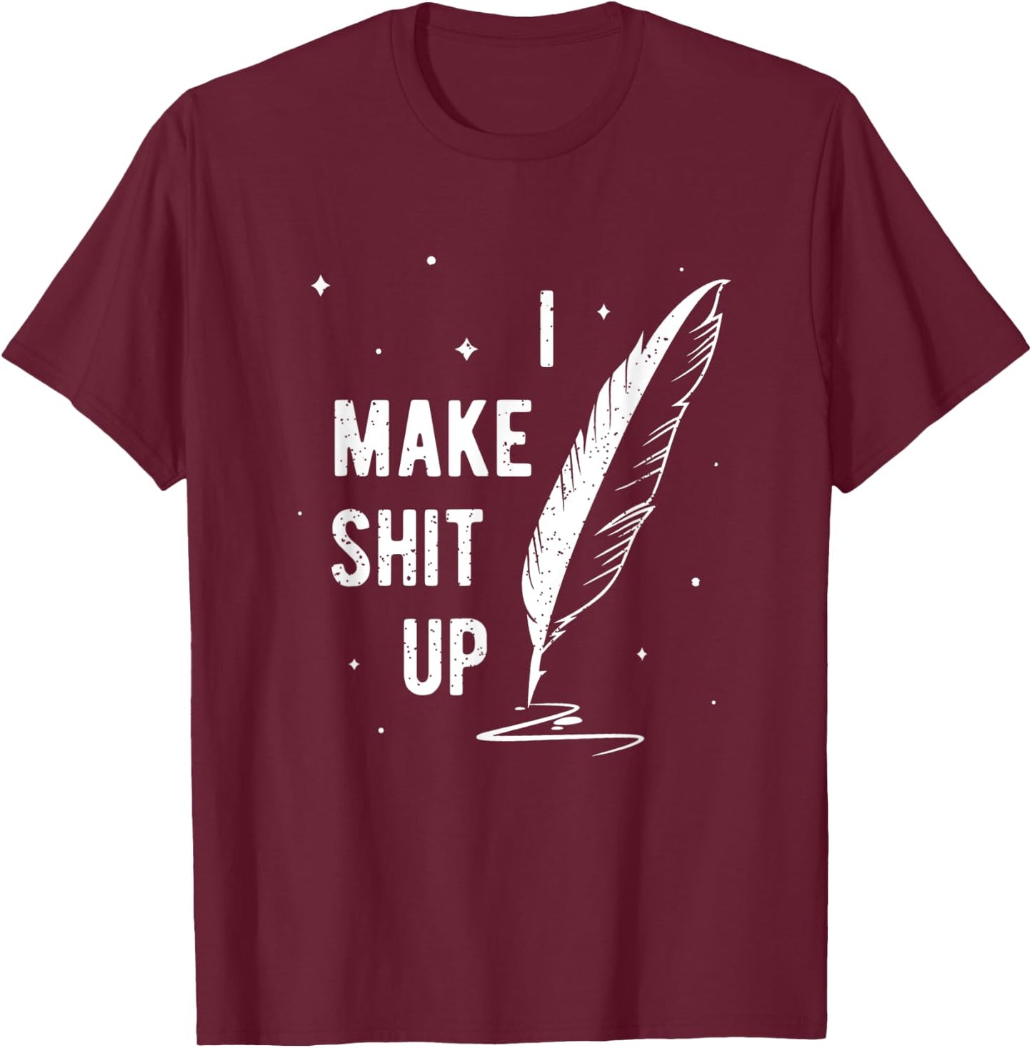 Funny Author Book Writer Gift Playwright I Make Shit Up T-Shirt - T-Shirt | Maroon