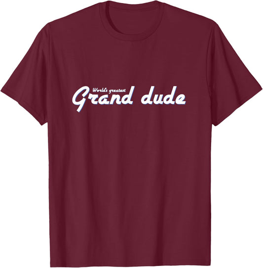 World's Greatest Grand Dude Grandfather Grandpa T-Shirt - T-Shirt | Maroon