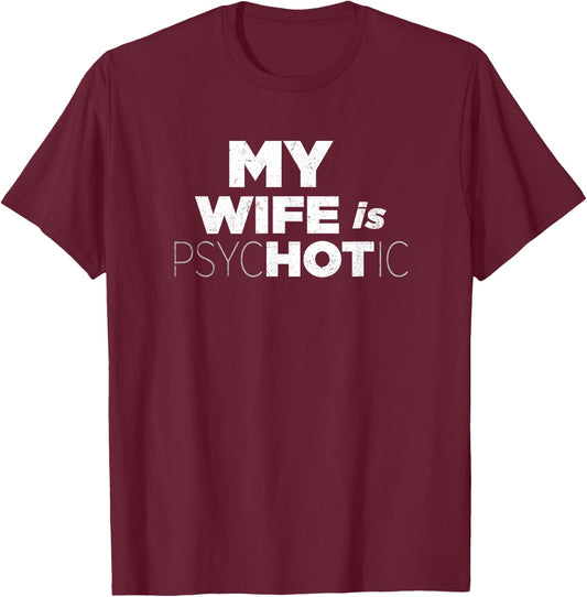 MY WIFE IS HOT Psychotic Crazy Couple Gift Vintage T-Shirt - T-Shirt | Maroon