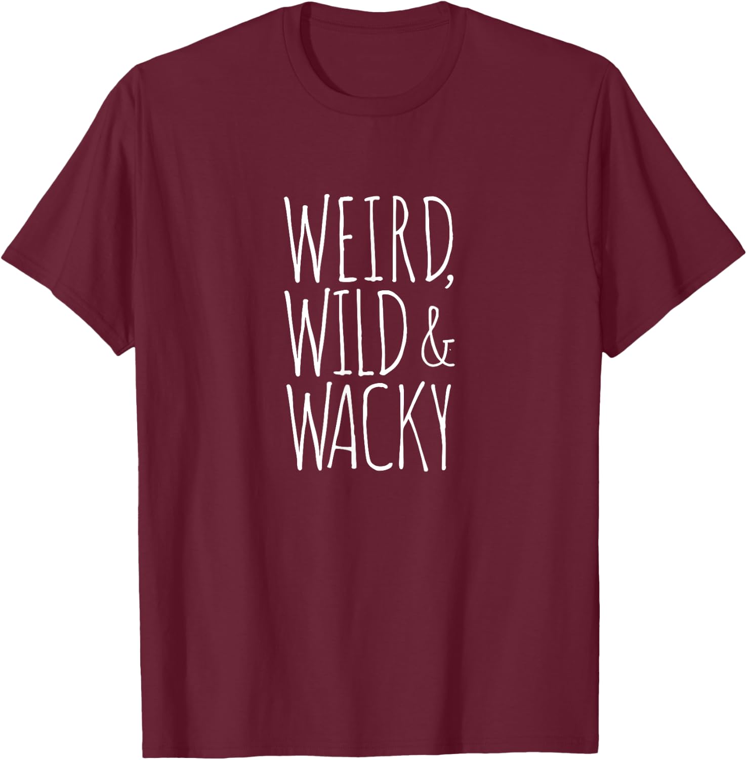 Weird, Wild & Wacky - Funny Weird T-Shirt - T-Shirt | Maroon