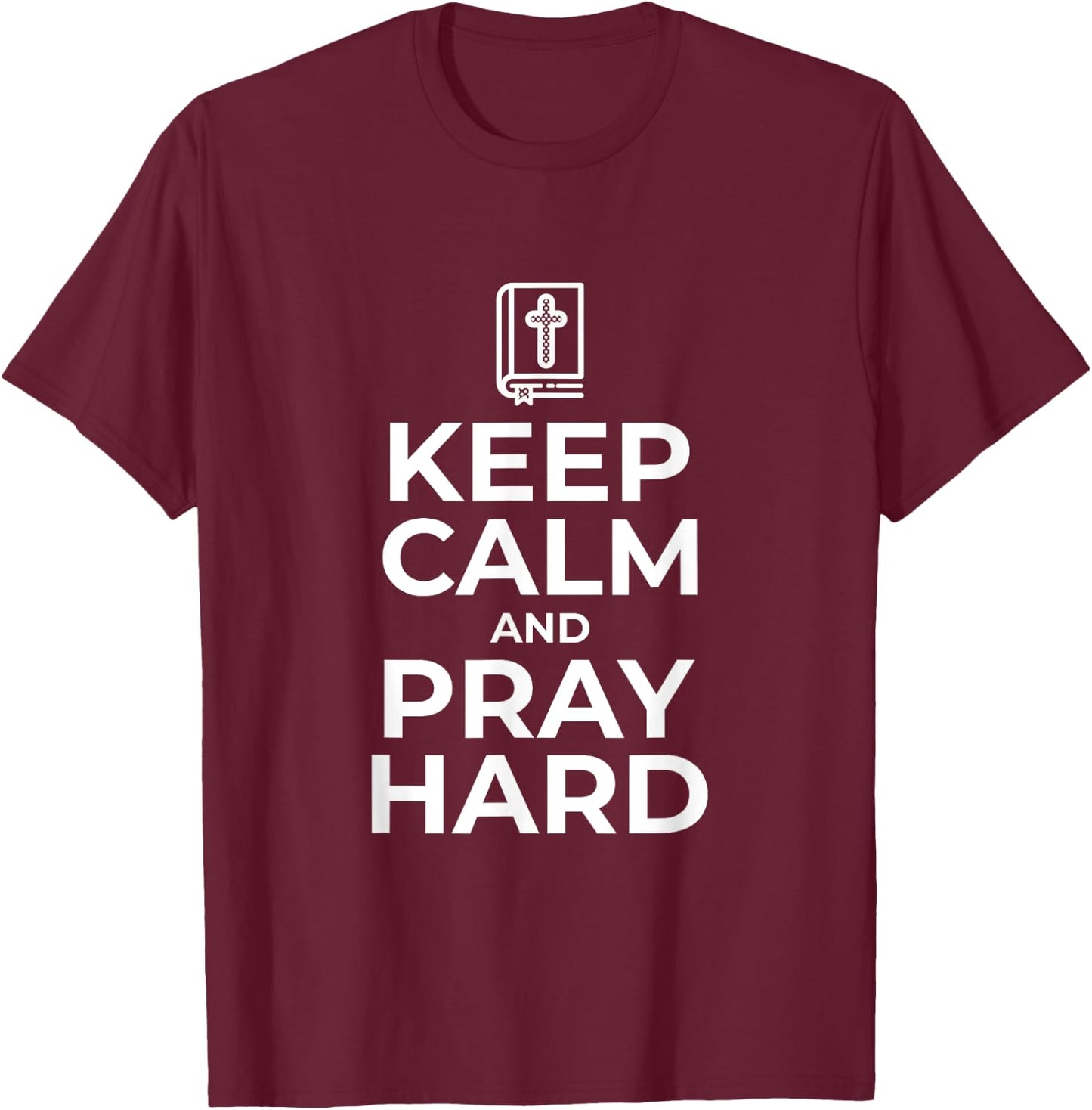 Keep Calm and Pray Hard Religious for Christian Gifts T-Shirt - T-Shirt | Maroon