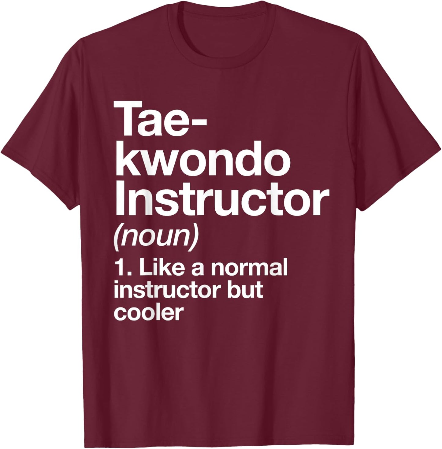 Taekwondo Instructor Definition Funny Martial Arts Trainer T-Shirt - T-Shirt | Maroon