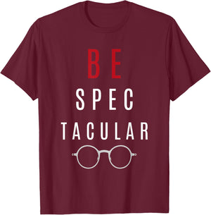 Funny Gift Optometrist Shirt - Be Spectacular T-Shirt - T-Shirt | Maroon